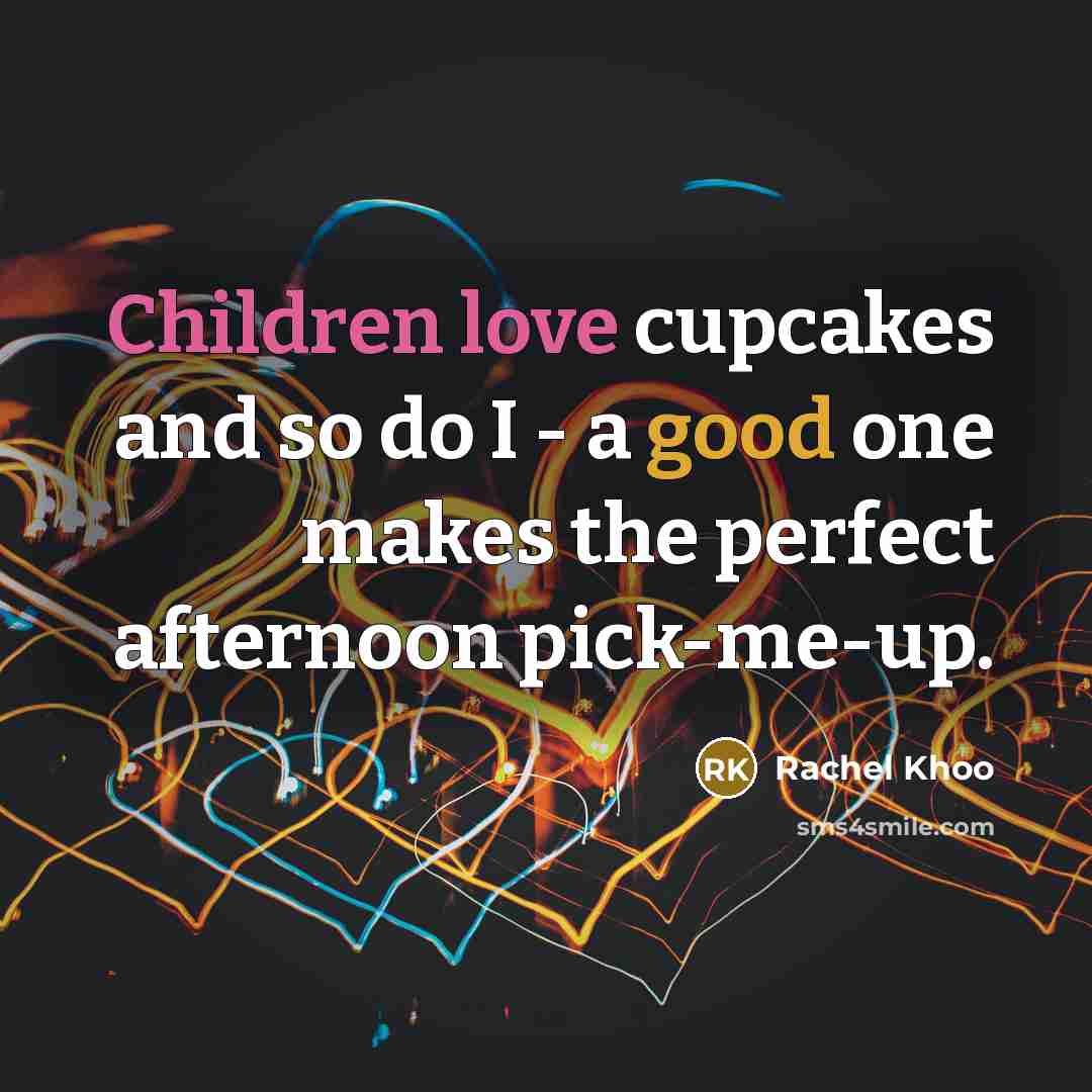 “Children love cupcakes and so do I - a good…” quote by Rachel Khoo