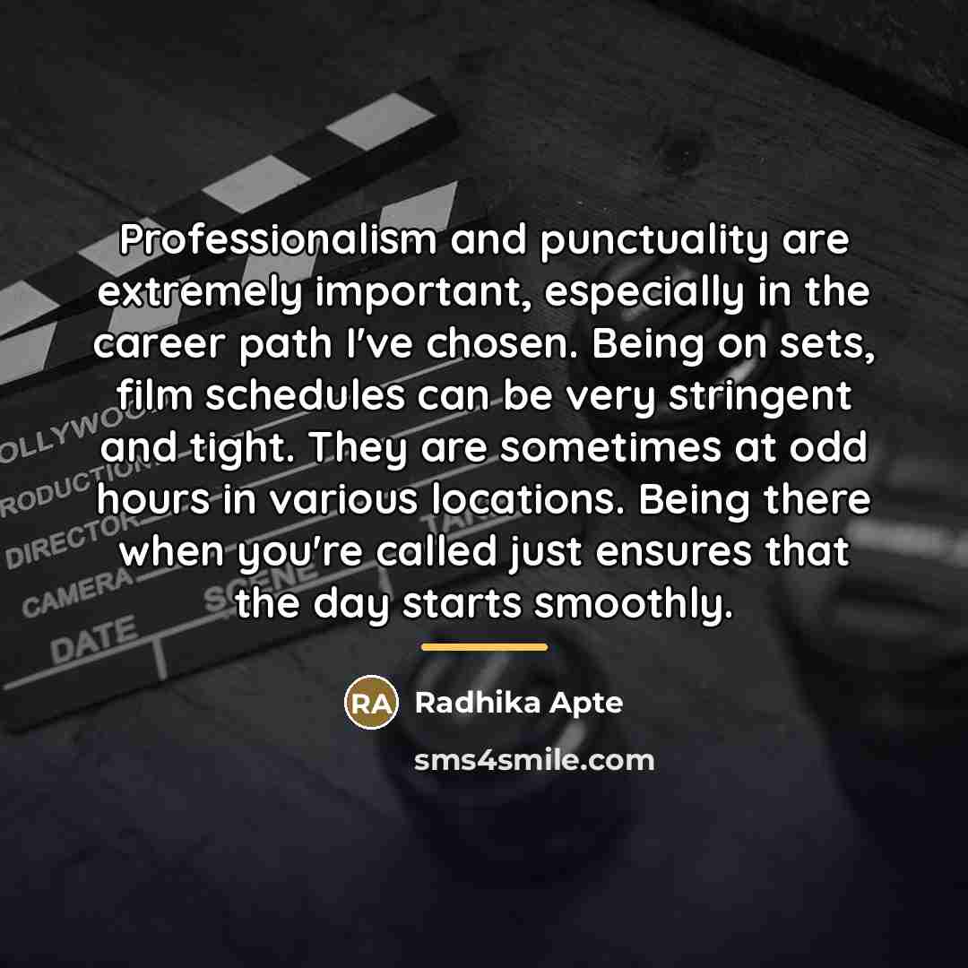 “Professionalism and punctuality are extremely important, especially in the career…” quote by Radhika Apte