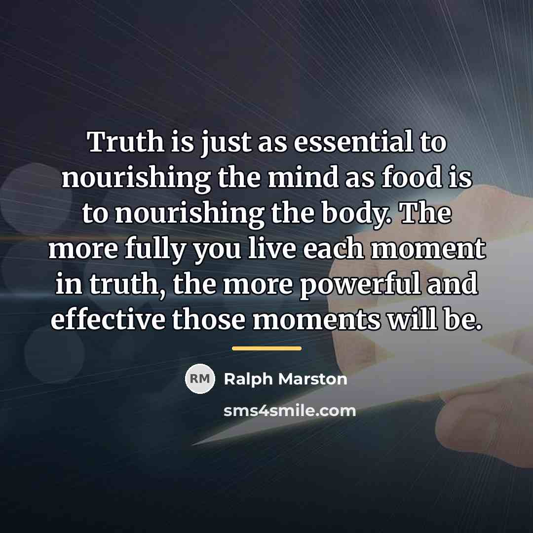 “Truth is just as essential to nourishing the mind as…” quote by Ralph Marston