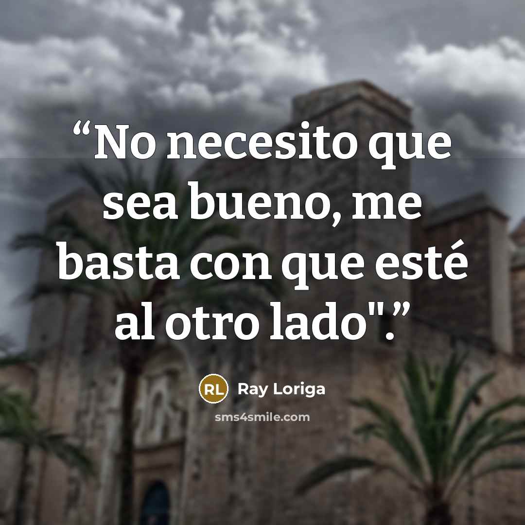 “No necesito que sea bueno, me basta con que esté al otro lado".” quote by Ray Loriga