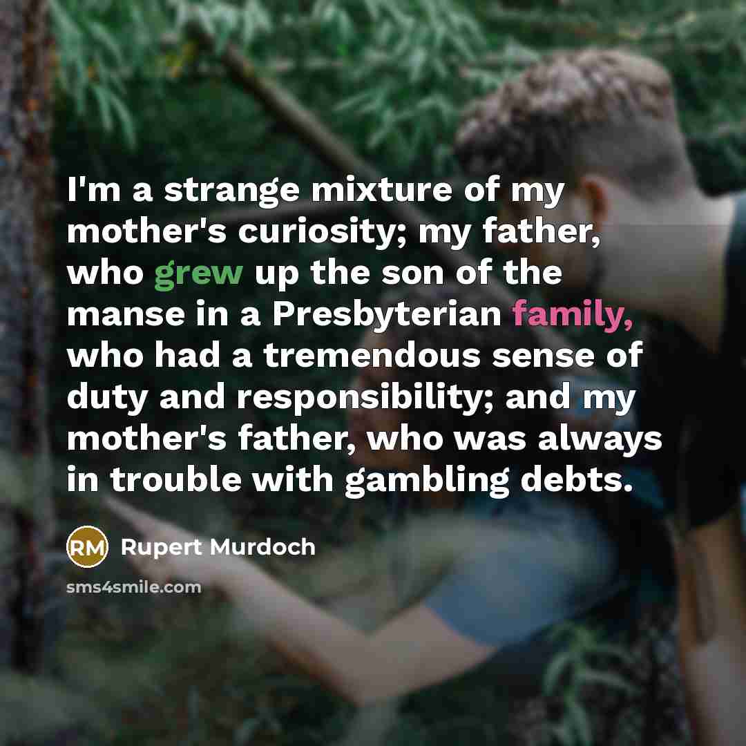 “I'm a strange mixture of my mother's curiosity; my father,…” quote by Rupert Murdoch