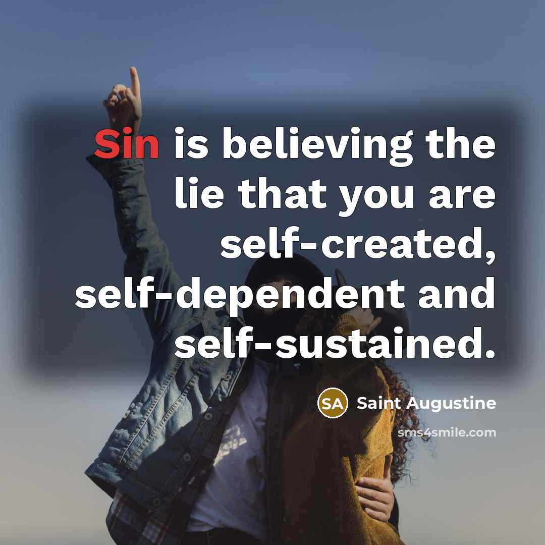“Sin is believing the lie that you are self-created, self-dependent…” quote by Saint Augustine
