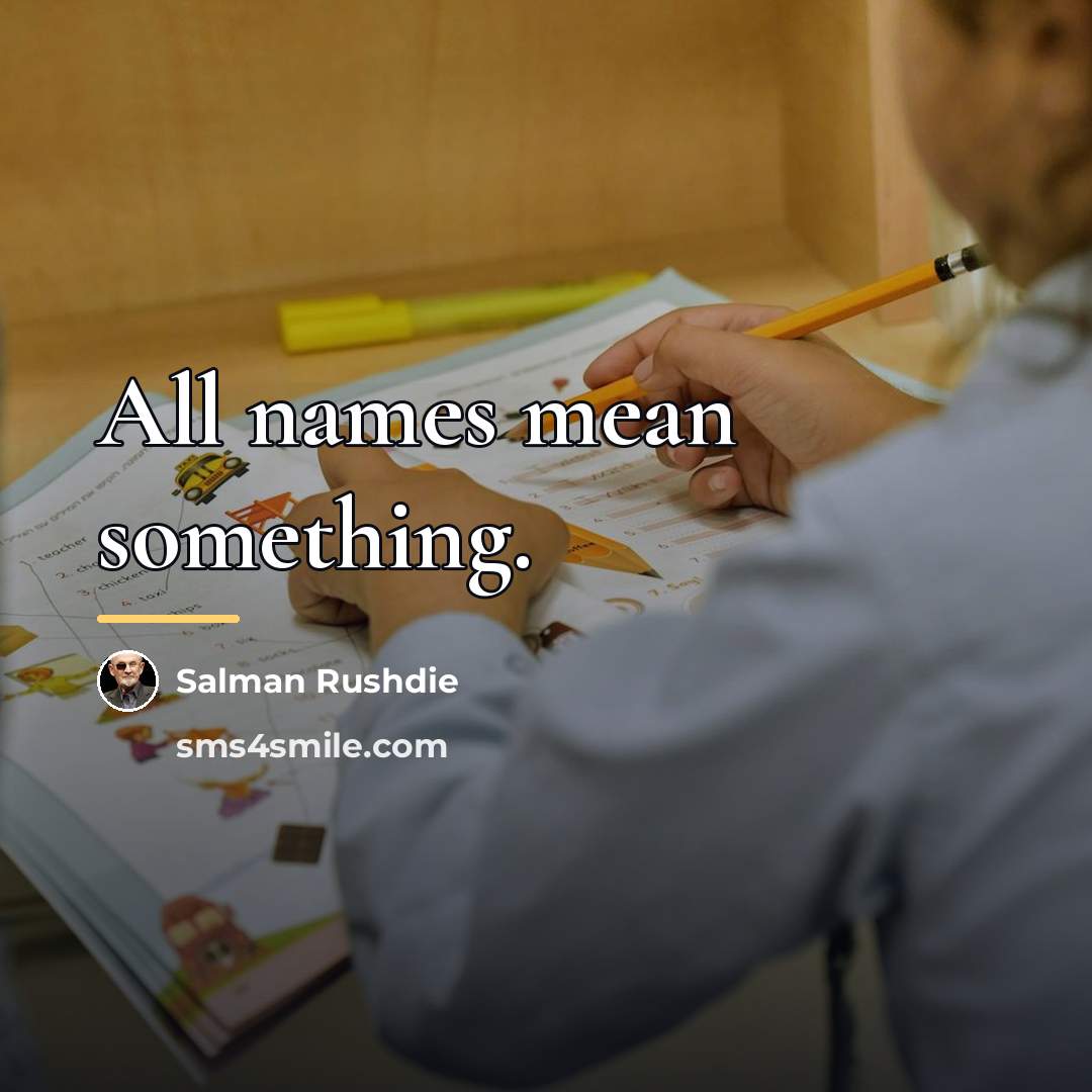 “All names mean something.…” quote by Salman Rushdie