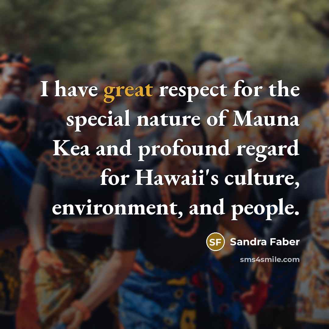 “I have great respect for the special nature of Mauna…” quote by Sandra Faber