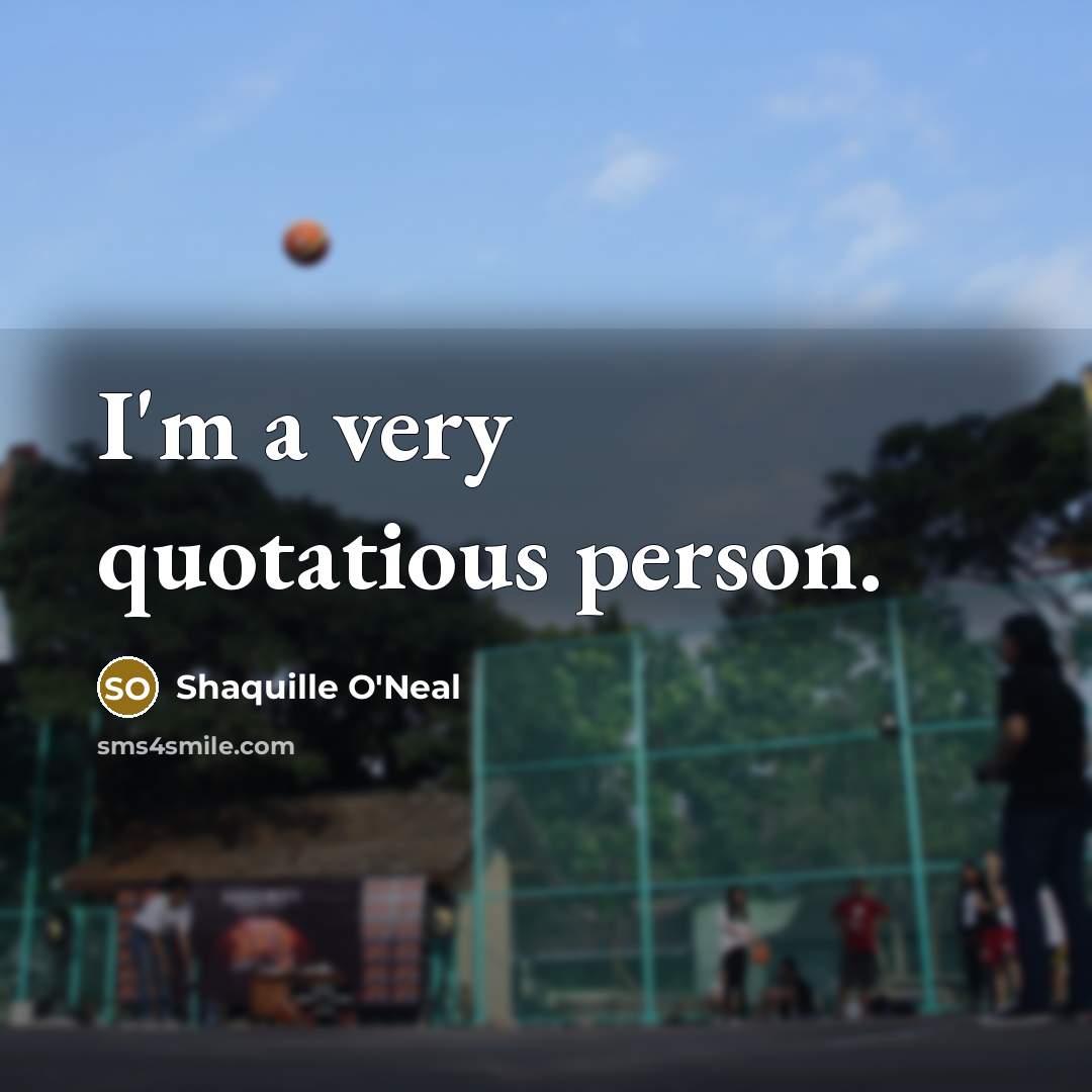 “I'm a very quotatious person.…” quote by Shaquille O'Neal