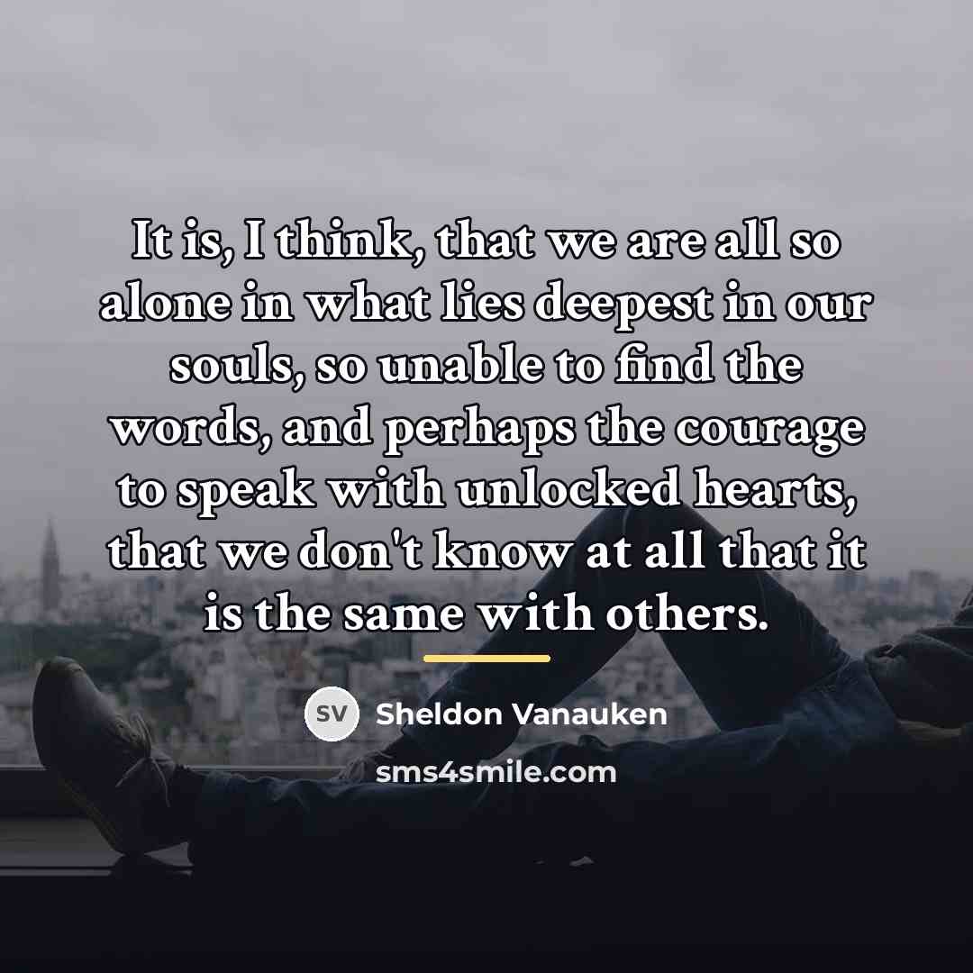 “It is, I think, that we are all so alone…” quote by Sheldon Vanauken