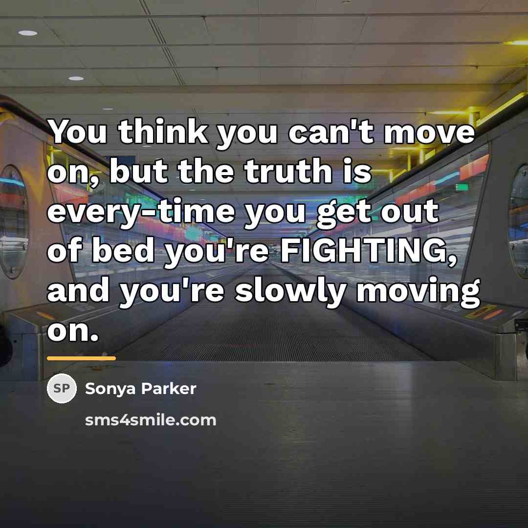 “You think you can't move on, but the truth is…” quote by Sonya Parker