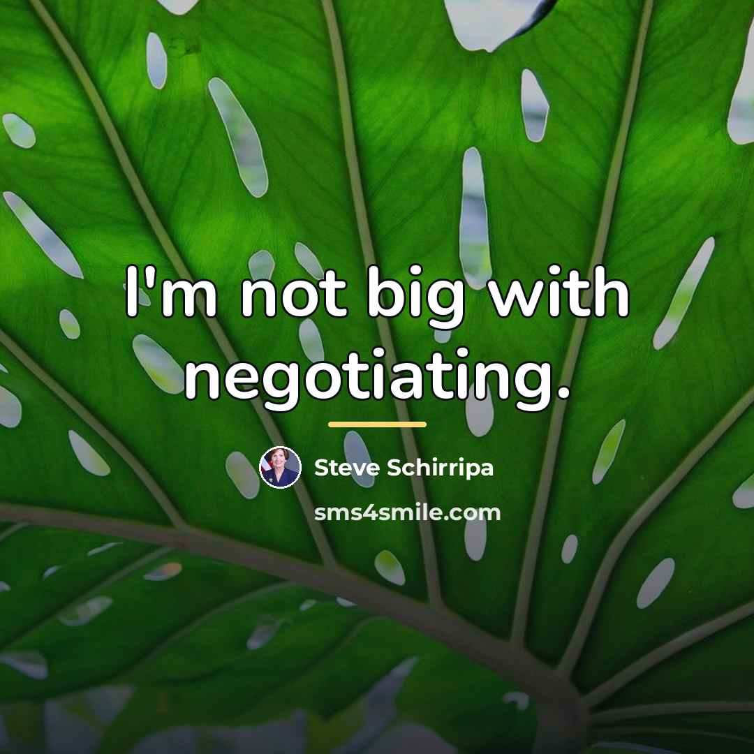 “I'm not big with negotiating.…” quote by Steve Schirripa
