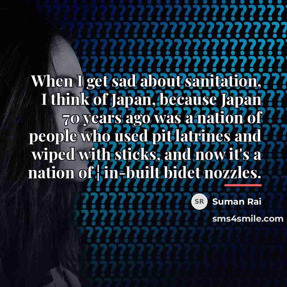 “When I get sad about sanitation, I think of Japan,…” quote by Suman Rai