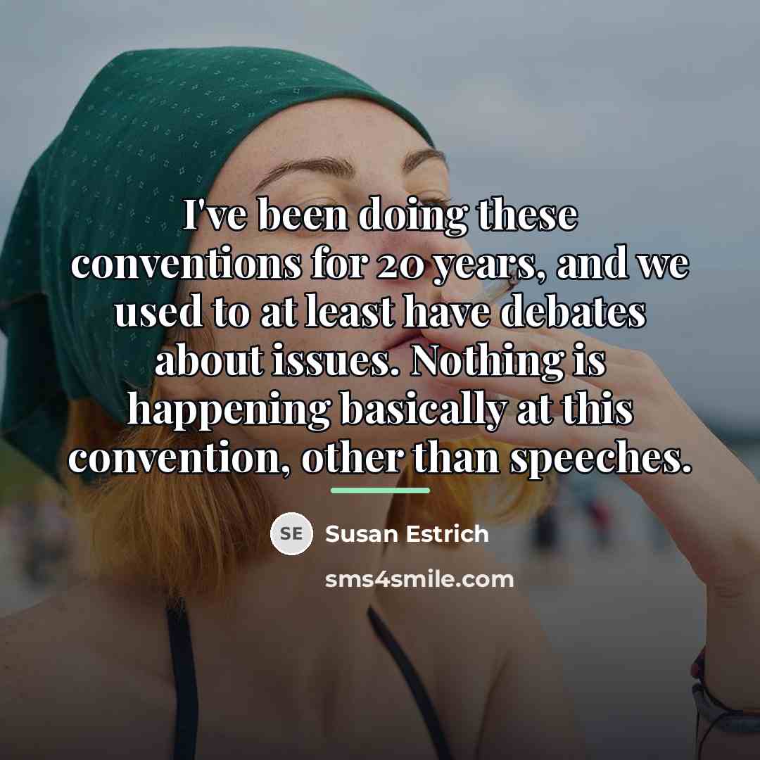 “I've been doing these conventions for 20 years, and we…” quote by Susan Estrich