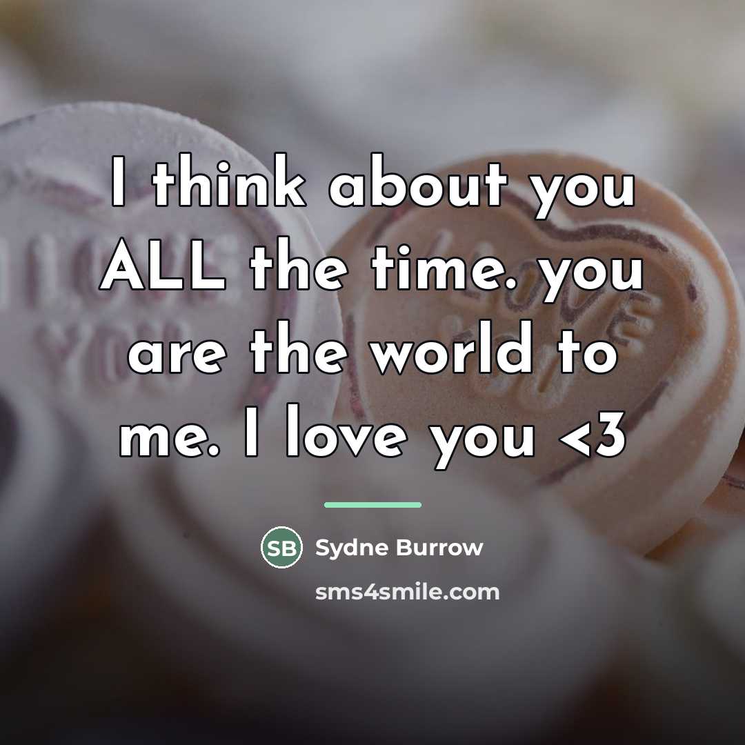 “I think about you ALL the time. you are the…” quote by Sydne Burrow