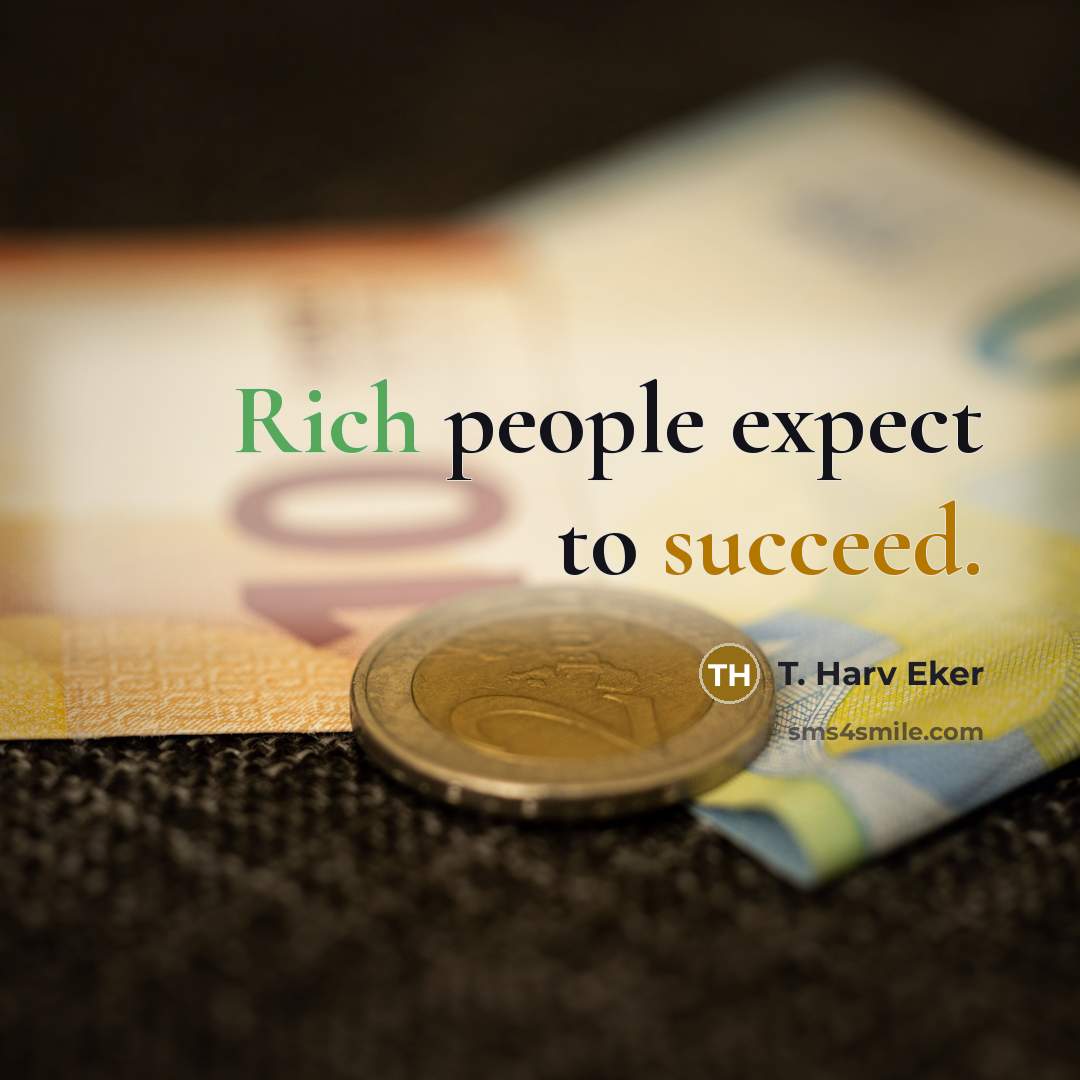 “Rich people expect to succeed.” quote by T. Harv Eker