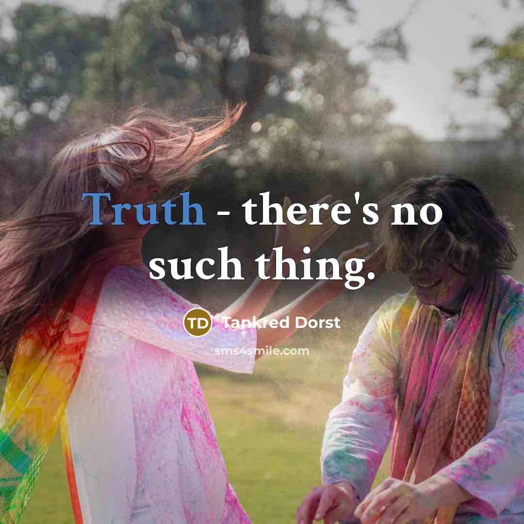 “Truth - there's no such thing.” quote by Tankred Dorst