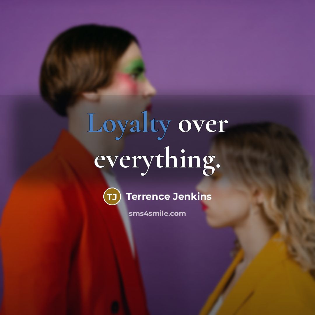 “Loyalty over everything.” quote by Terrence Jenkins