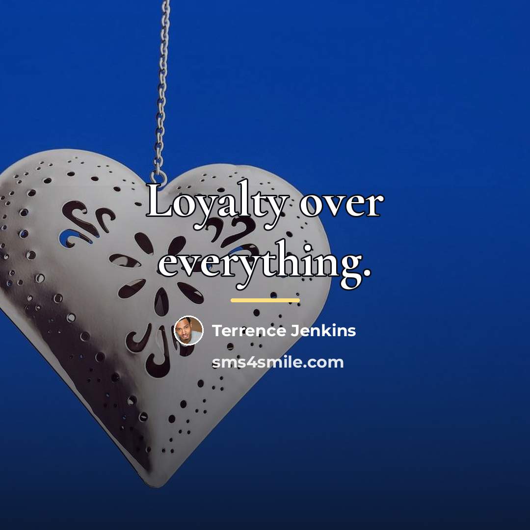 “Loyalty over everything.…” quote by Terrence Jenkins
