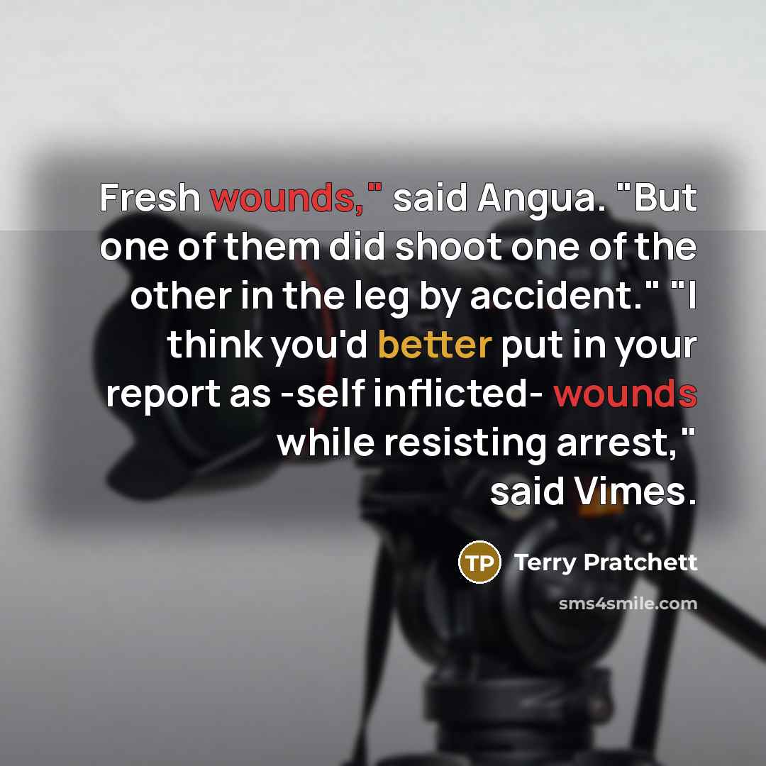 “Fresh wounds," said Angua. "But one of them did shoot…” quote by Terry Pratchett