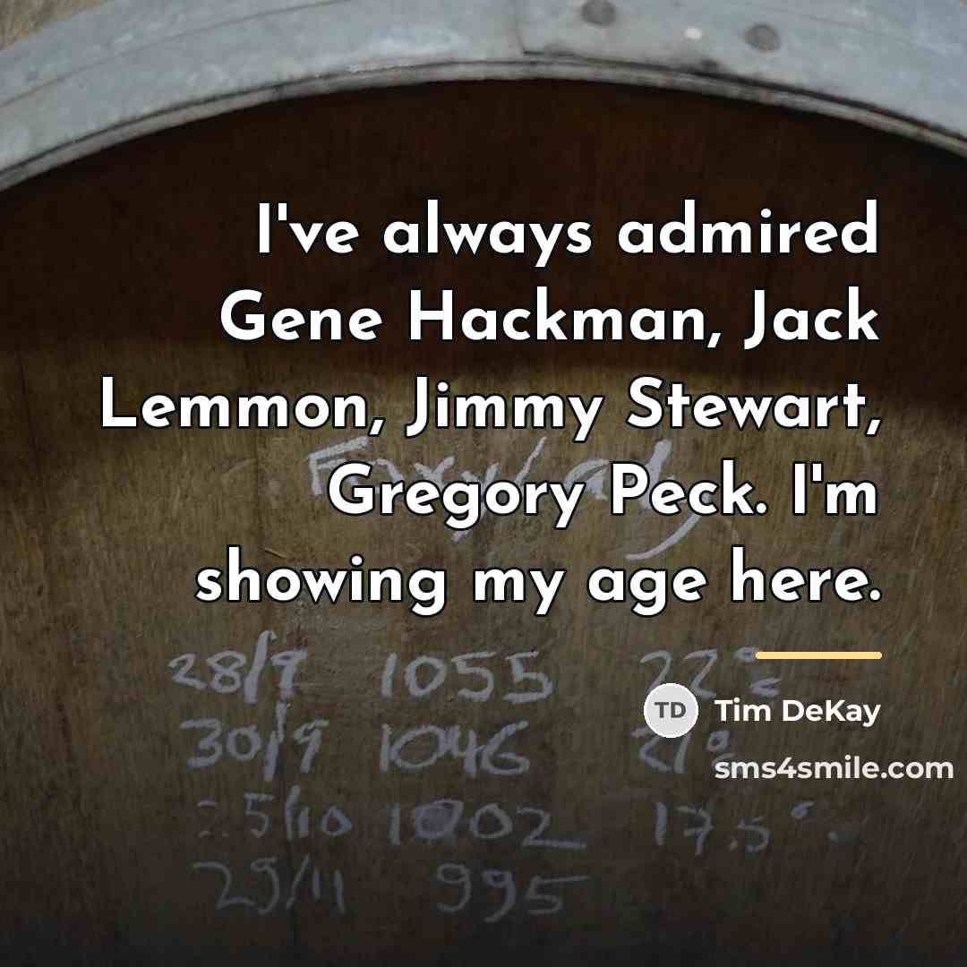 “I've always admired Gene Hackman, Jack Lemmon, Jimmy Stewart, Gregory…” quote by Tim DeKay