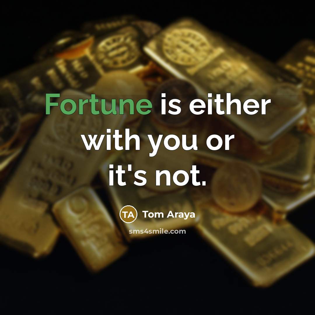 “Fortune is either with you or it's not.…” quote by Tom Araya
