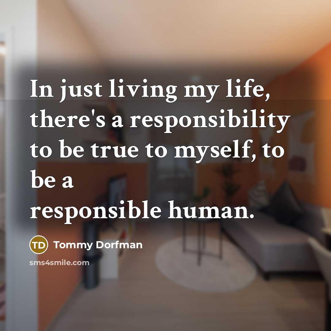 “In just living my life, there's a responsibility to be…” quote by Tommy Dorfman