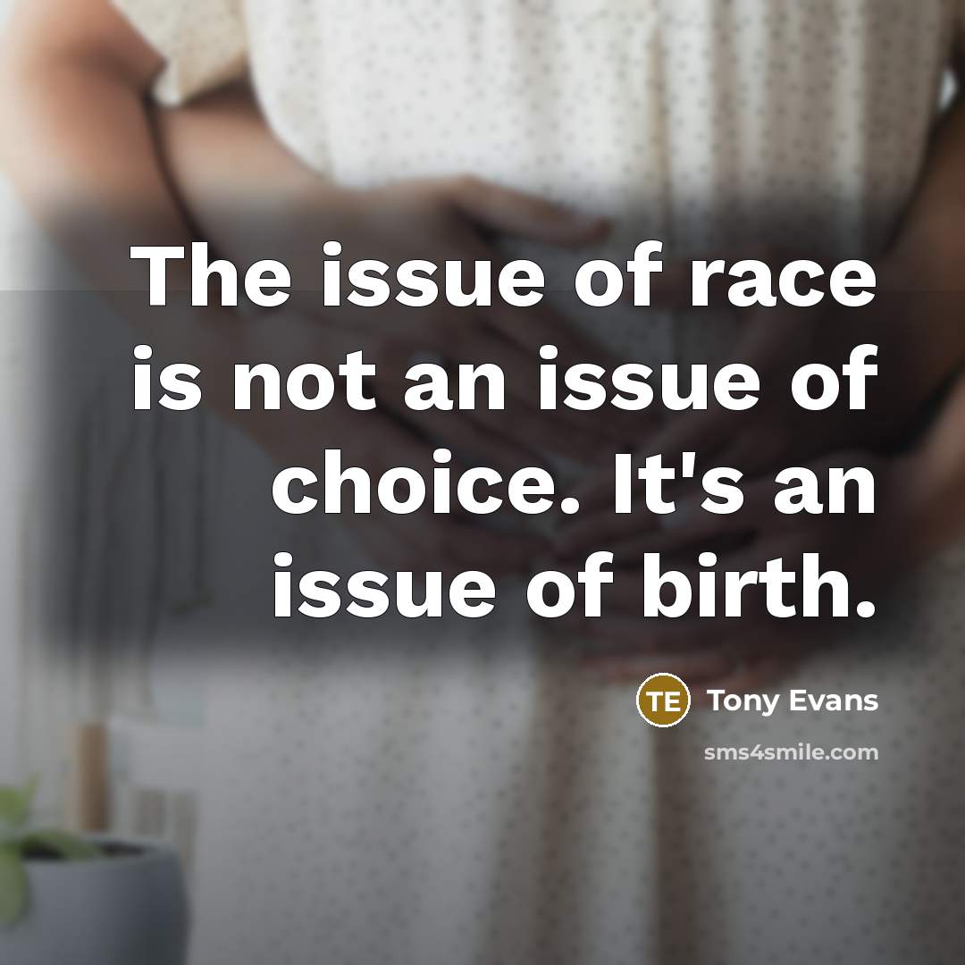 “The issue of race is not an issue of choice.…” quote by Tony Evans