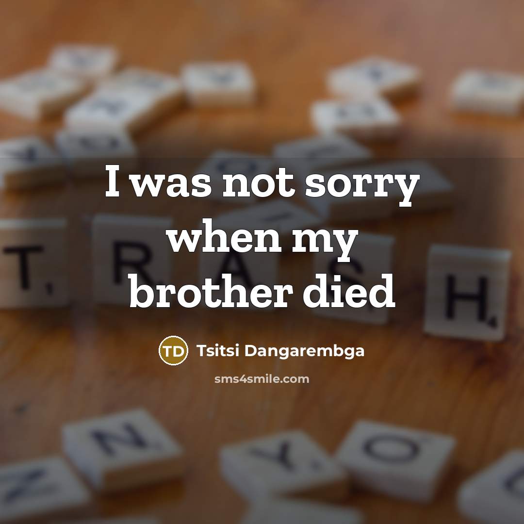 “I was not sorry when my brother died…” quote by Tsitsi Dangarembga