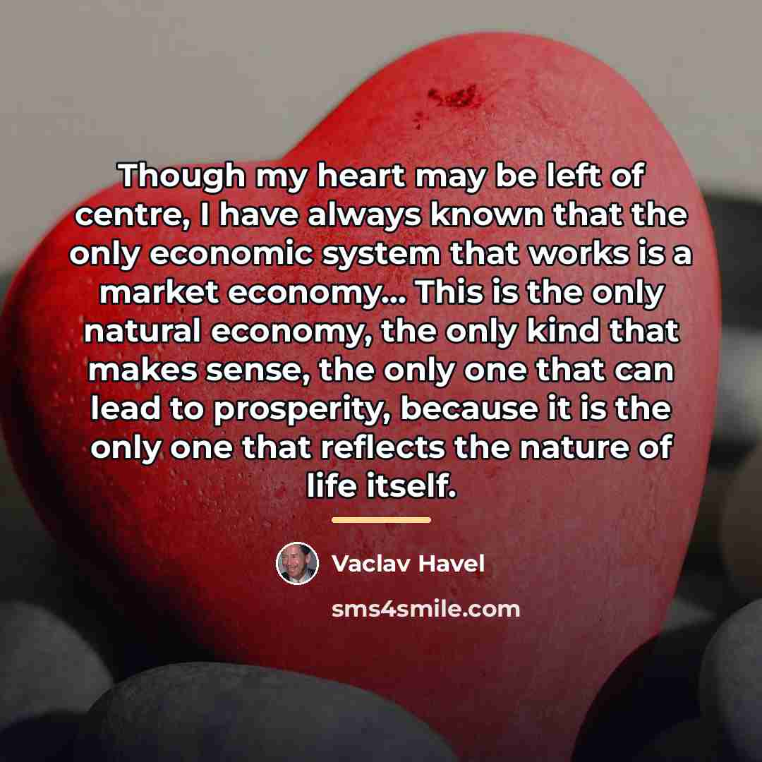 “Though my heart may be left of centre, I have…” quote by Vaclav Havel