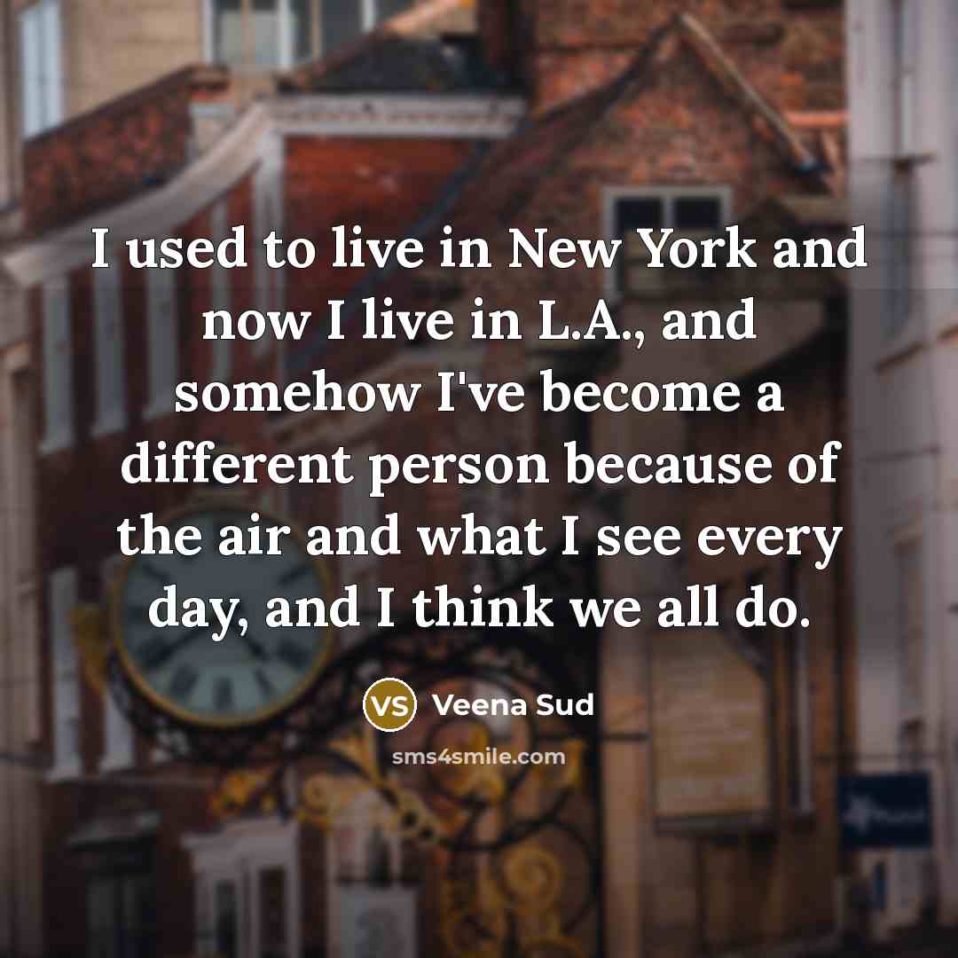 “I used to live in New York and now I…” quote by Veena Sud