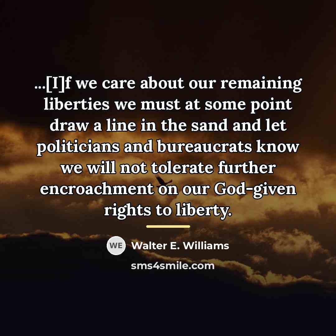 “...[I]f we care about our remaining liberties we must at…” quote by Walter E. Williams