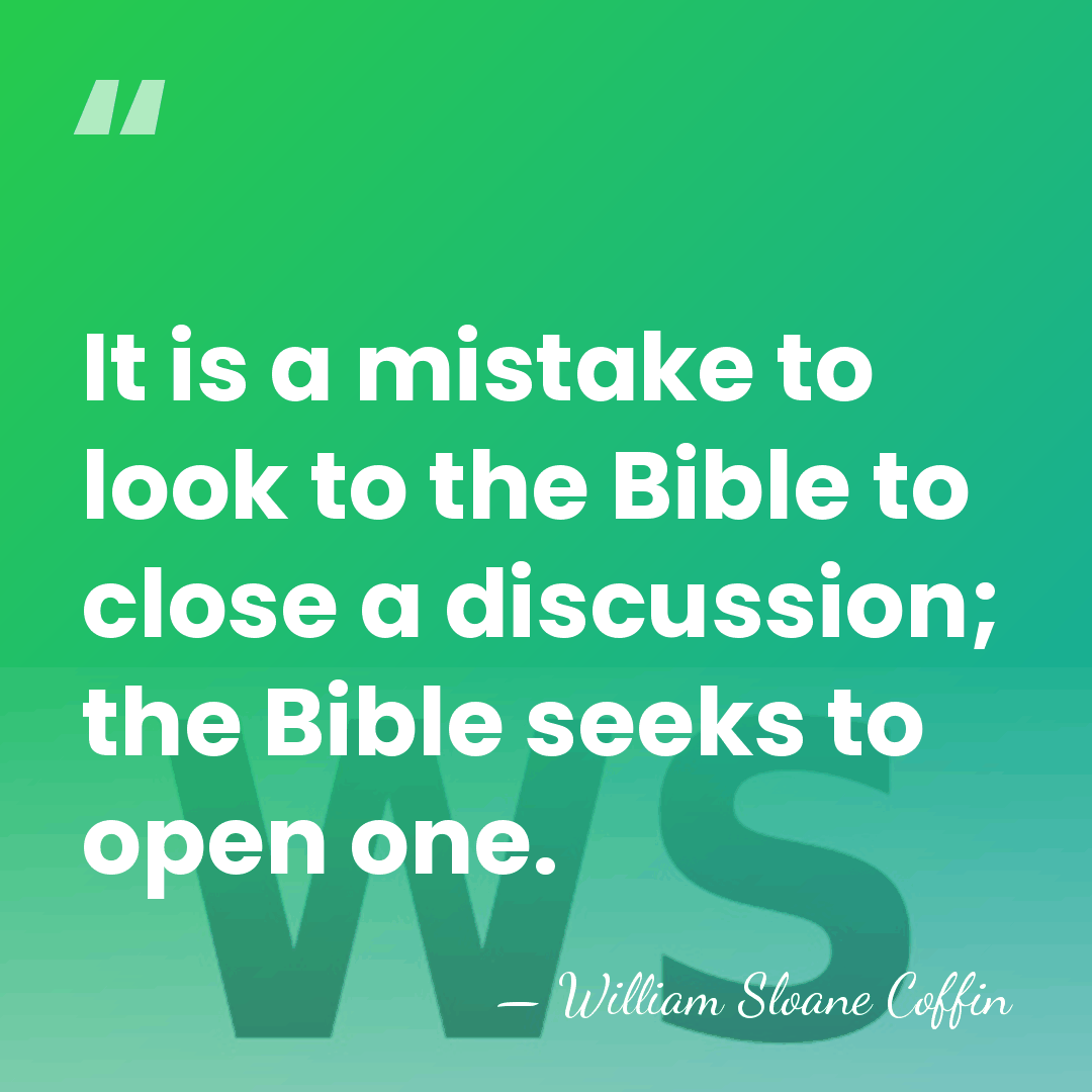 It is a mistake to look to the Bible to close a&hellip; - William Sloane Coffin