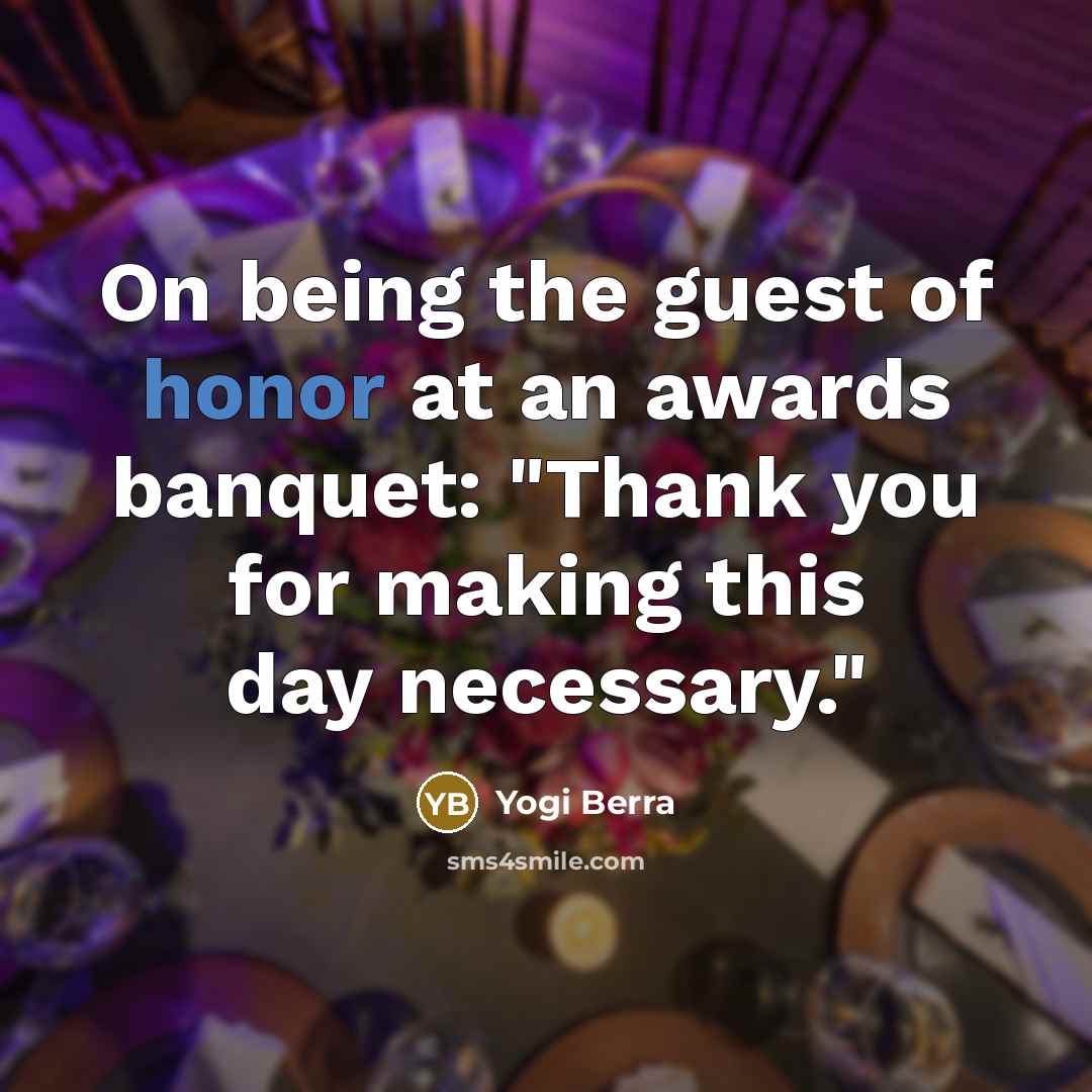 “On being the guest of honor at an awards banquet:…” quote by Yogi Berra