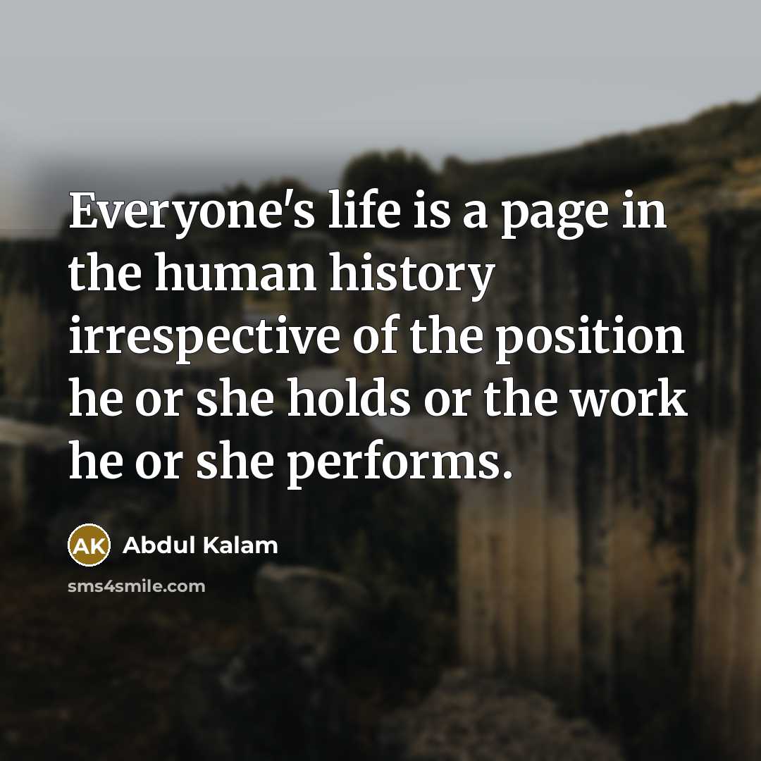 “Everyone's life is a page in the human history irrespective…” quote by Abdul Kalam