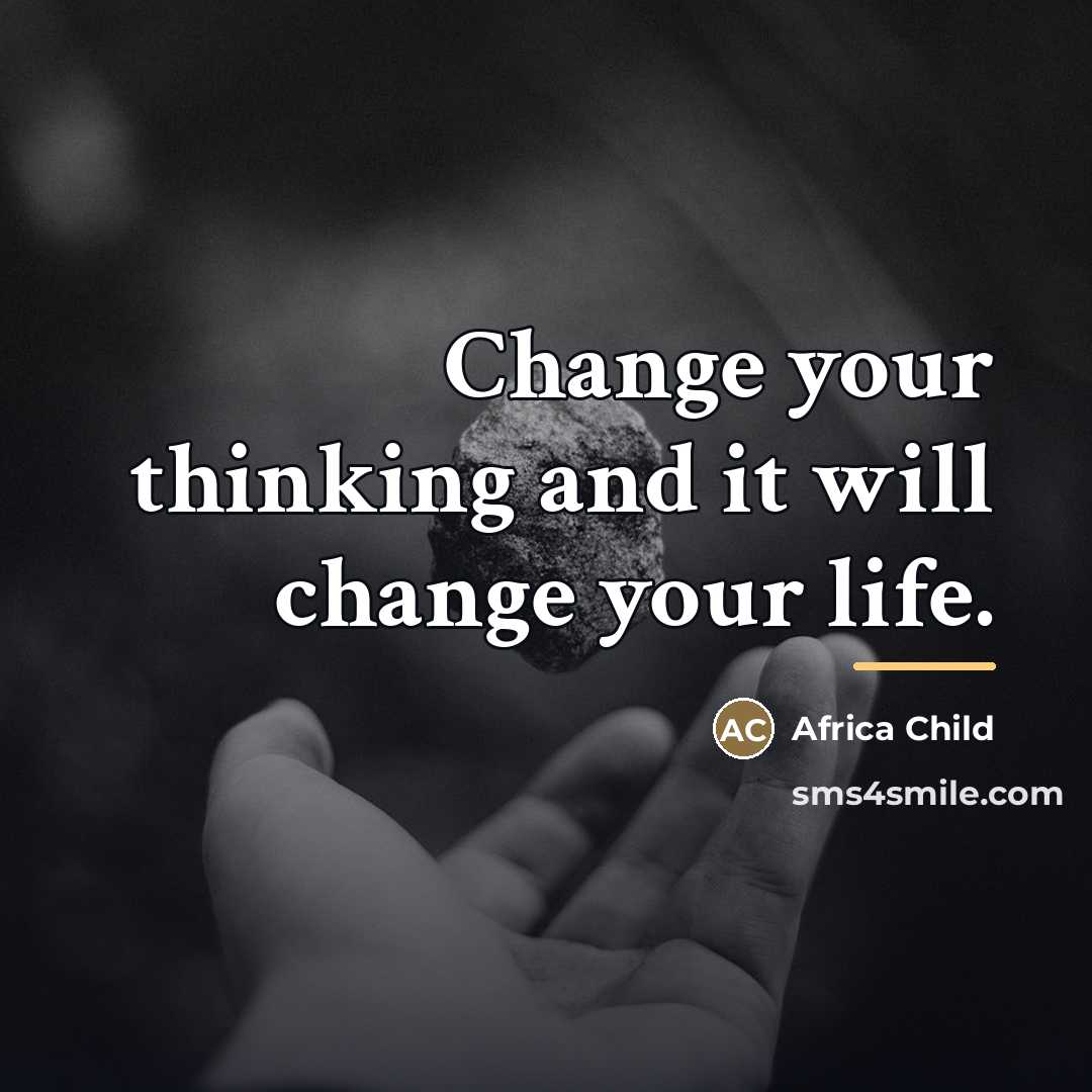 “Change your thinking and it will change your life.…” quote by Africa Child