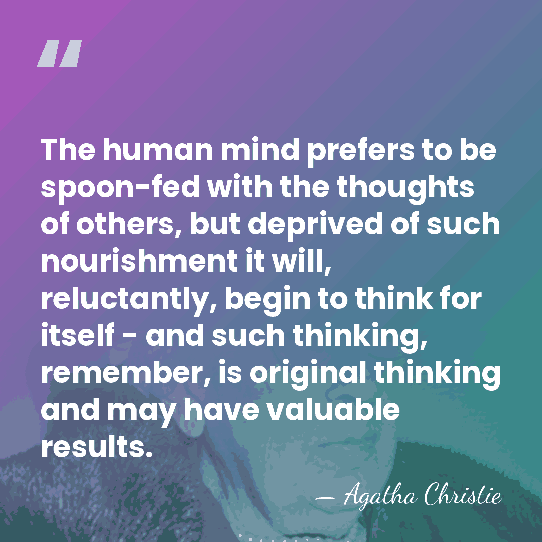The human mind prefers to be spoon-fed with the thoughts of others,&hellip; - Agatha Christie