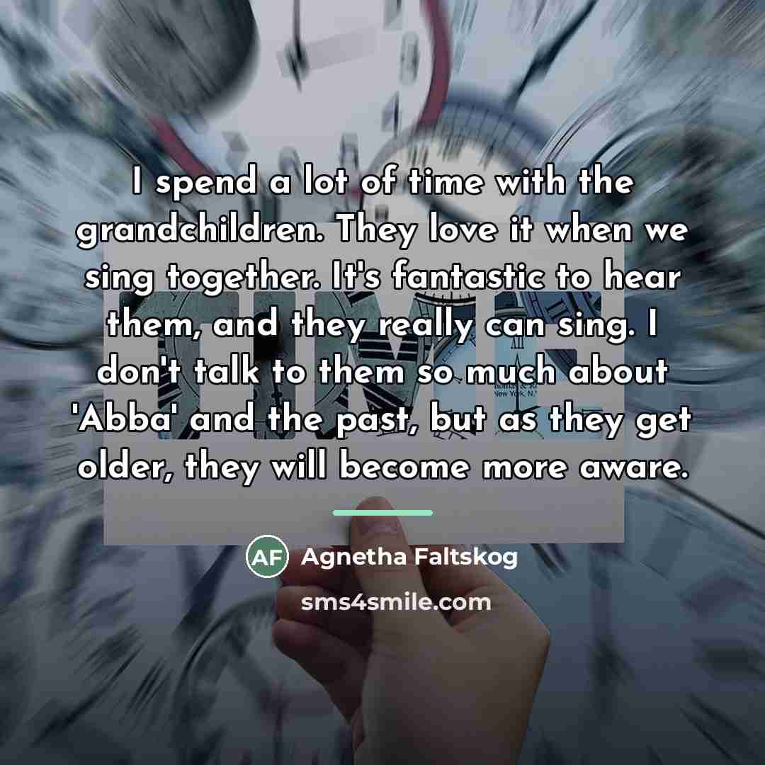 “I spend a lot of time with the grandchildren. They…” quote by Agnetha Faltskog