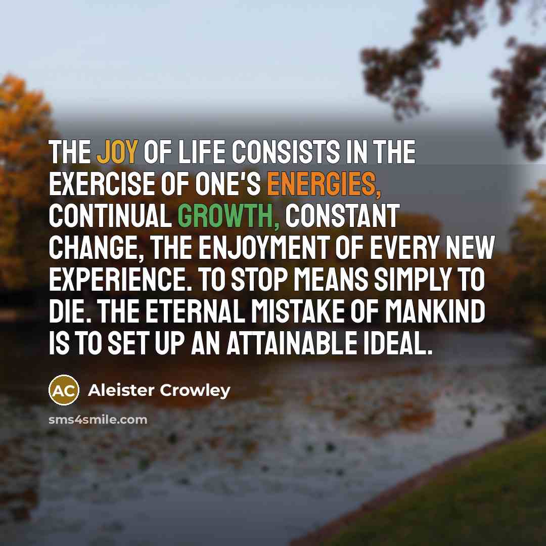 “The joy of life consists in the exercise of one's…” quote by Aleister Crowley