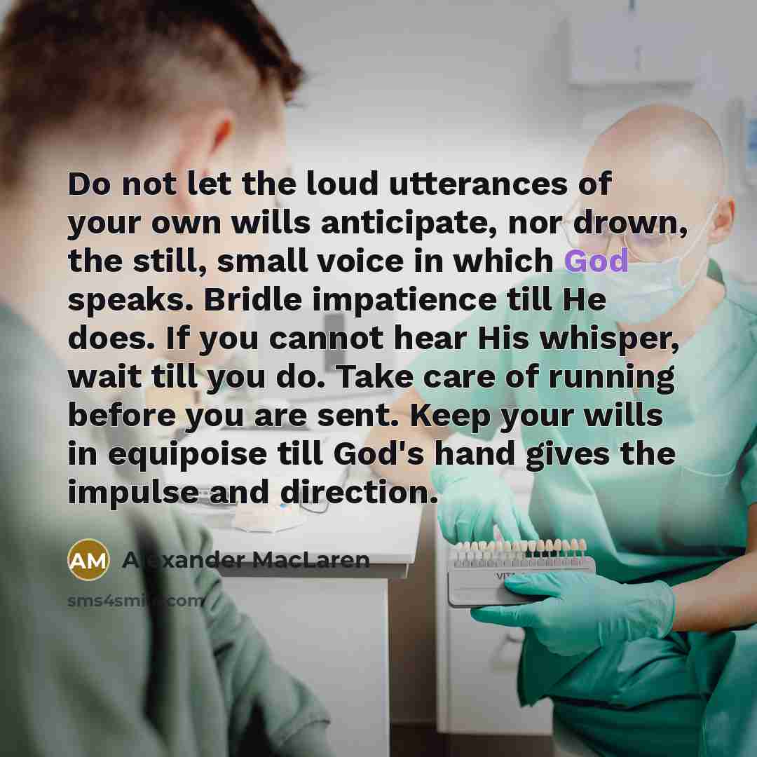 “Do not let the loud utterances of your own wills…” quote by Alexander MacLaren