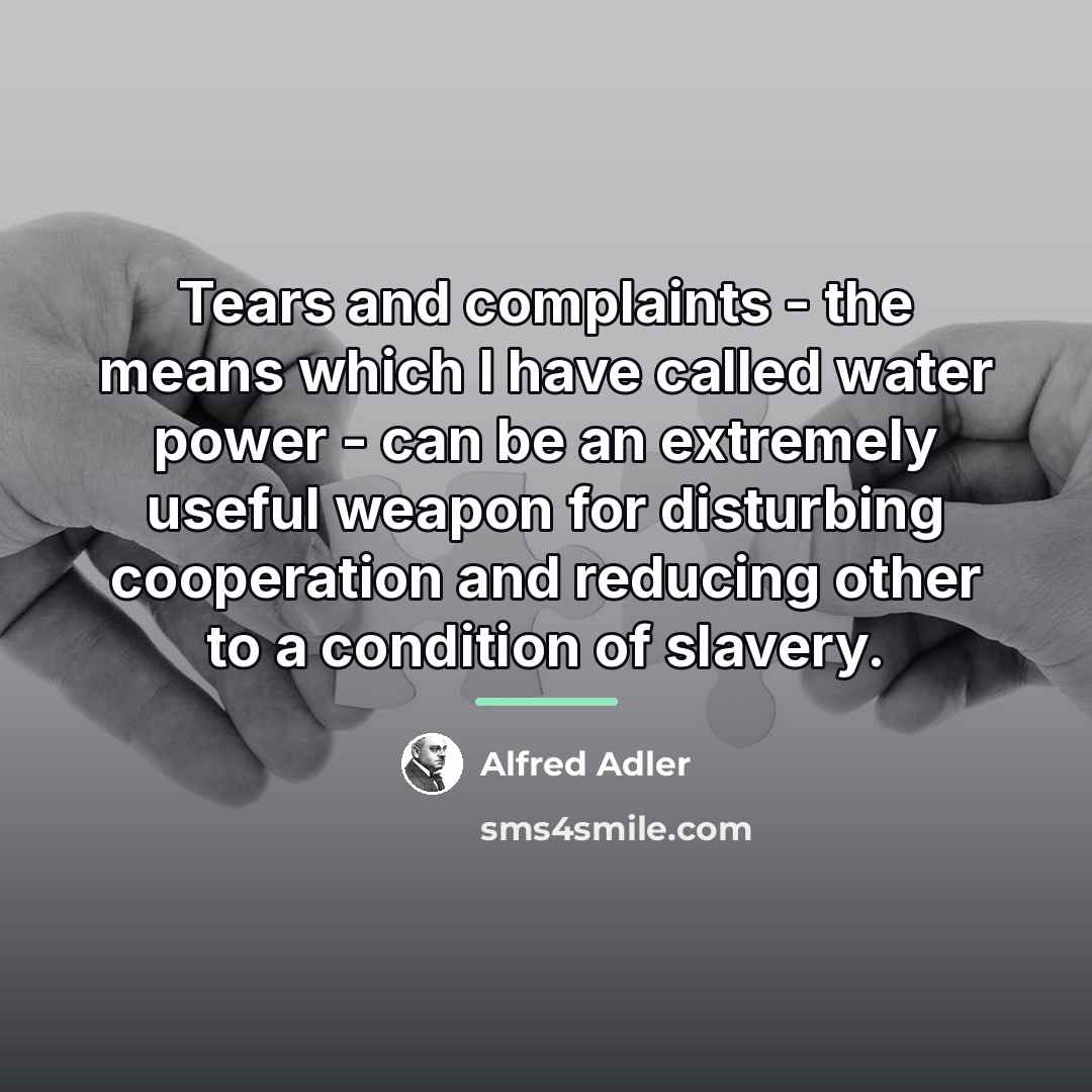 “Tears and complaints - the means which I have called…” quote by Alfred Adler