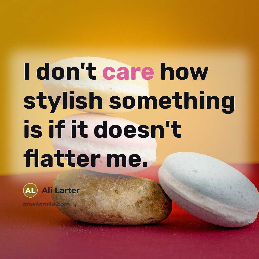 “I don't care how stylish something is if it doesn't…” quote by Ali Larter