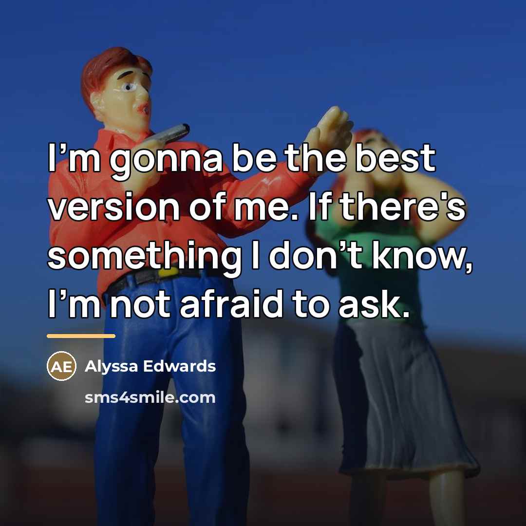“I'm gonna be the best version of me. If there's…” quote by Alyssa Edwards