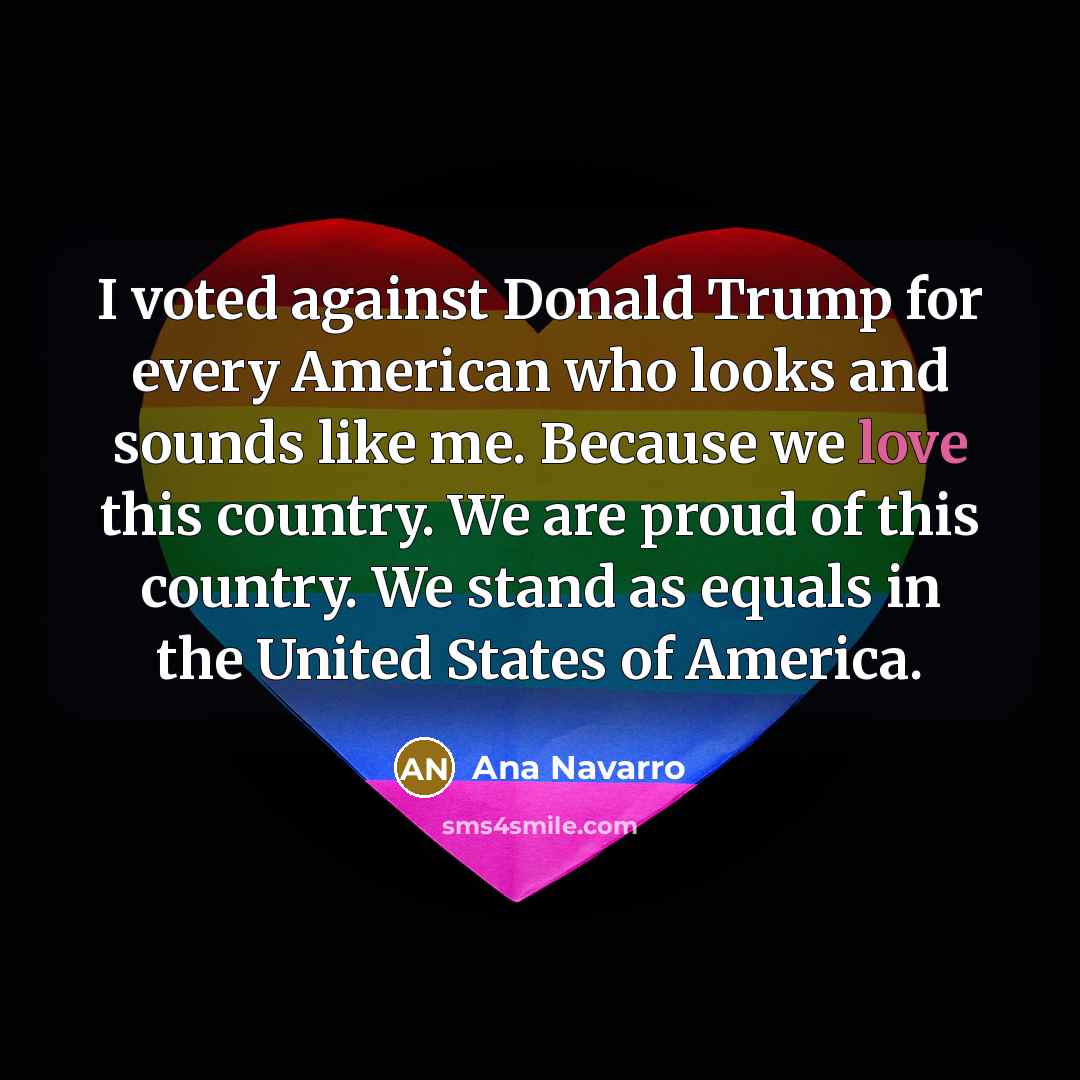 “I voted against Donald Trump for every American who looks…” quote by Ana Navarro