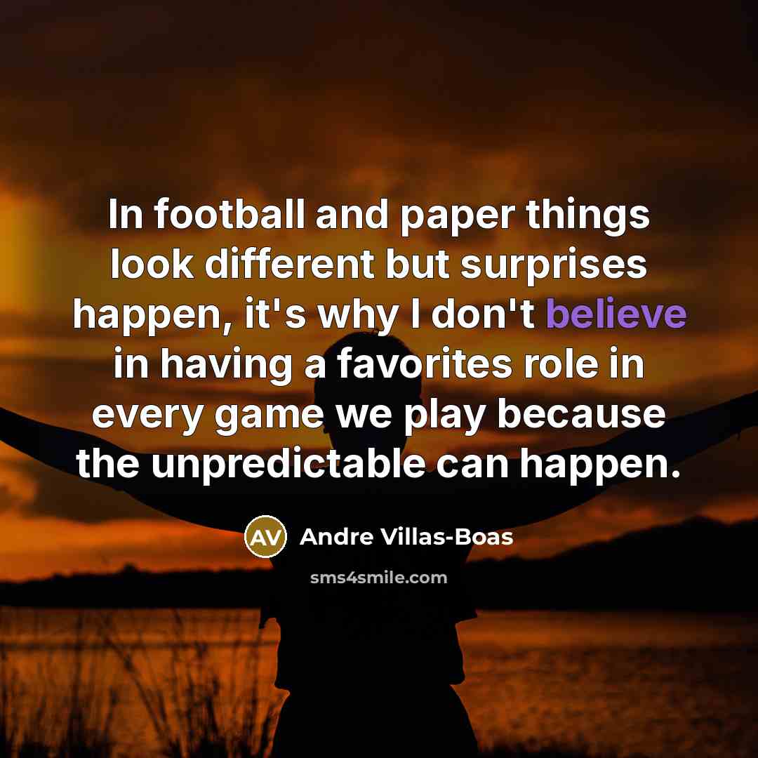 “In football and paper things look different but surprises happen,…” quote by Andre Villas-Boas
