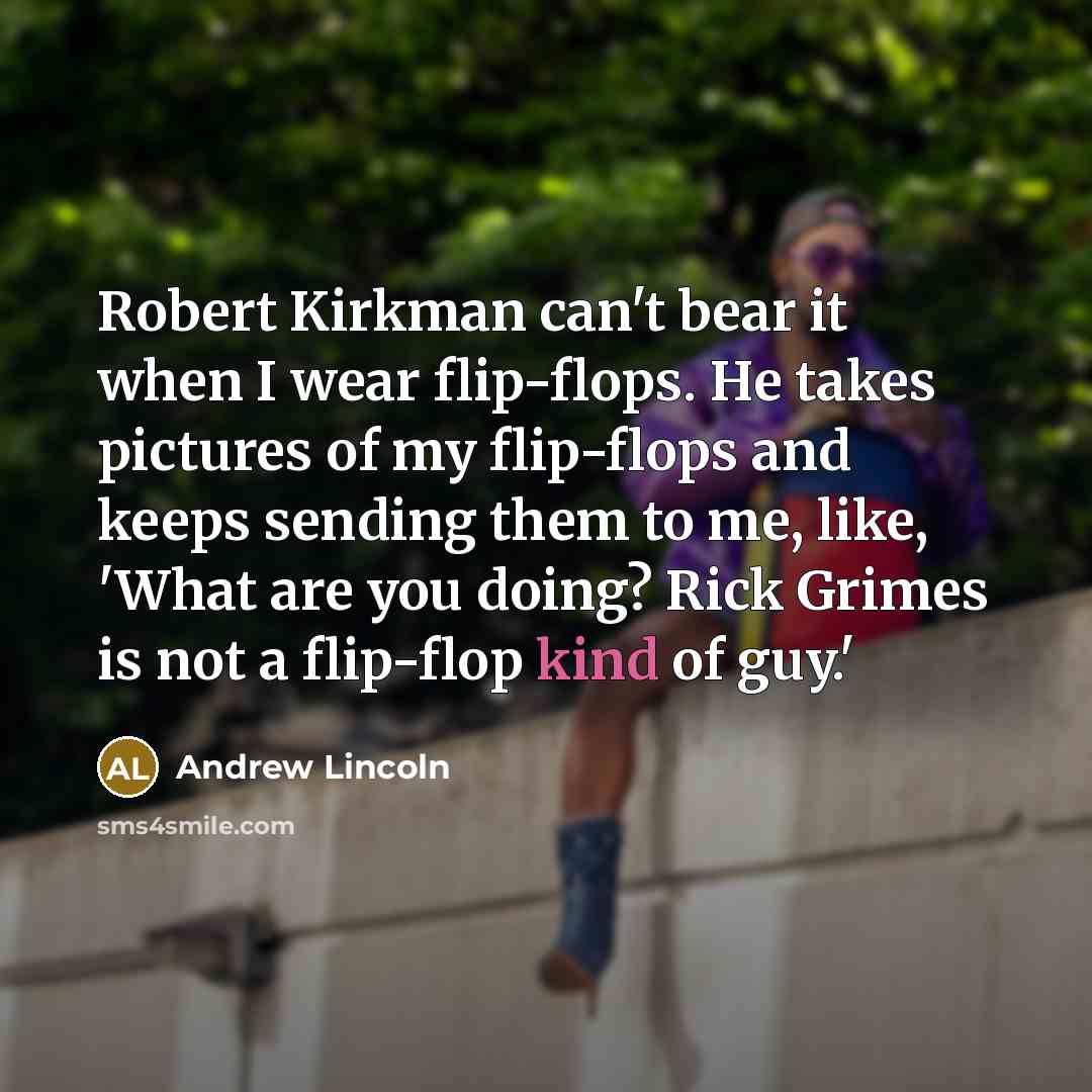 “Robert Kirkman can't bear it when I wear flip-flops. He…” quote by Andrew Lincoln