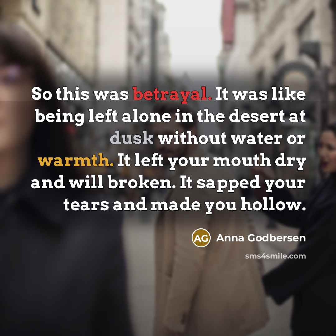 “So this was betrayal. It was like being left alone…” quote by Anna Godbersen
