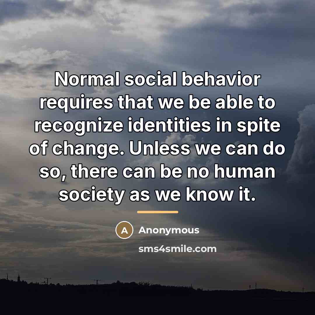“Normal social behavior requires that we be able to recognize…” quote by Anonymous