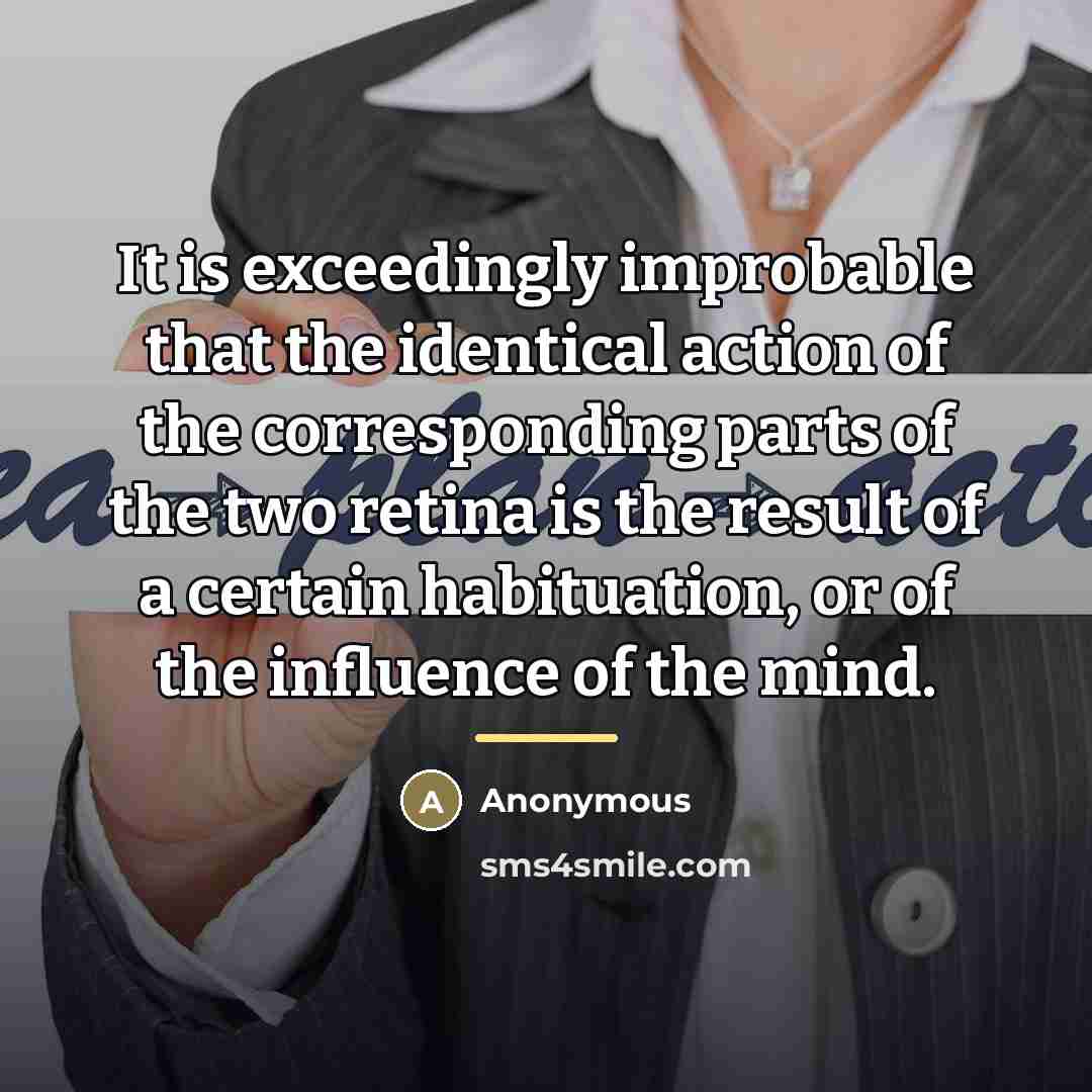 “It is exceedingly improbable that the identical action of the…” quote by Anonymous