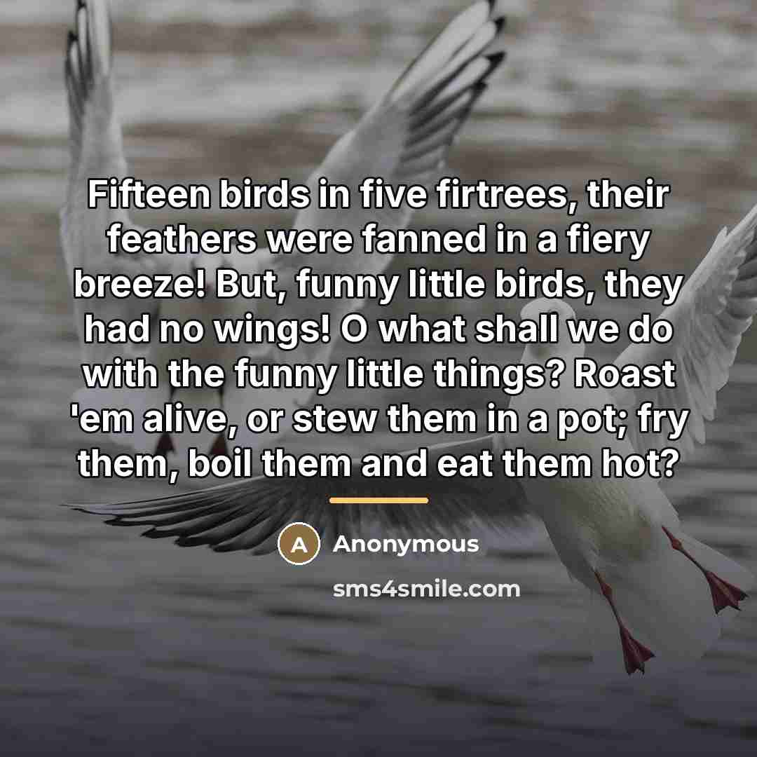“Fifteen birds in five firtrees, their feathers were fanned in…” quote by Anonymous