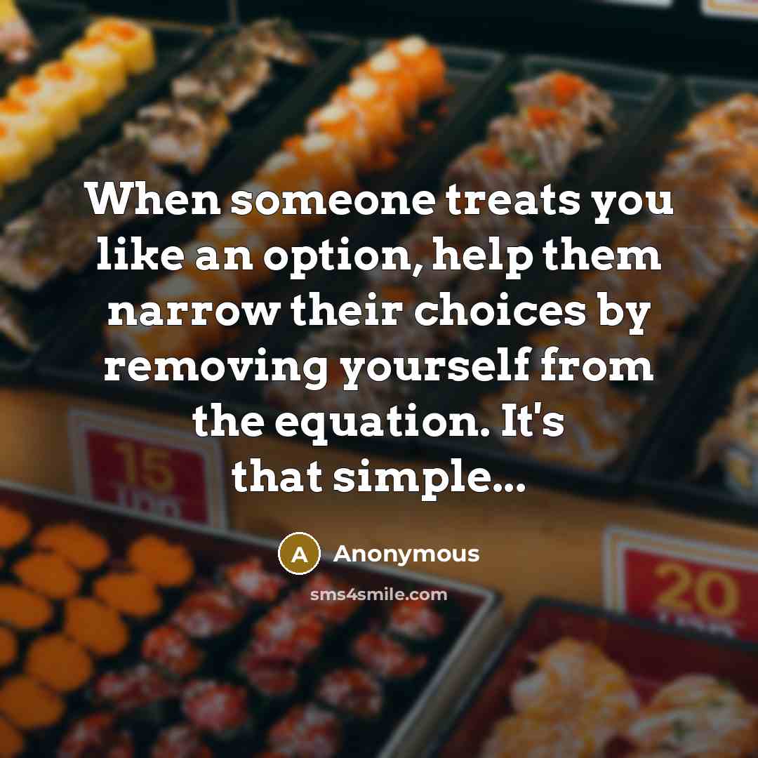 “When someone treats you like an option, help them narrow…” quote by Anonymous