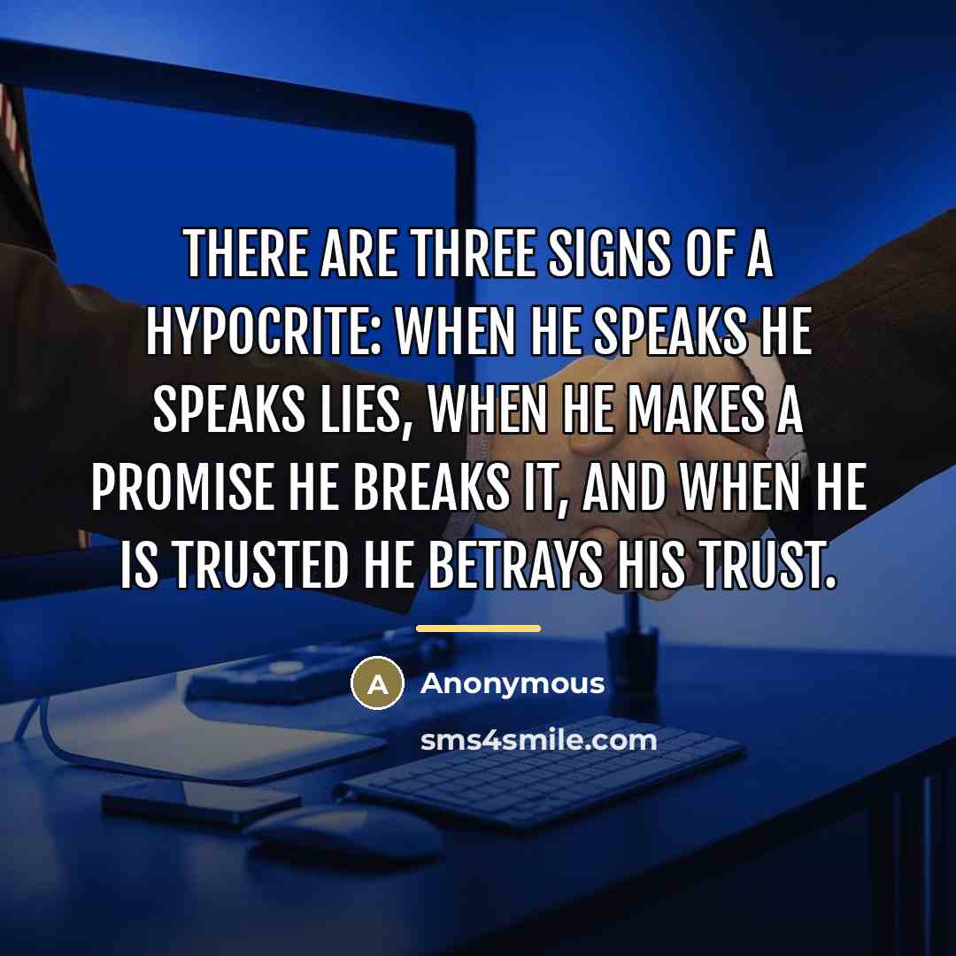 “There are three signs of a hypocrite: when he speaks…” quote by Anonymous