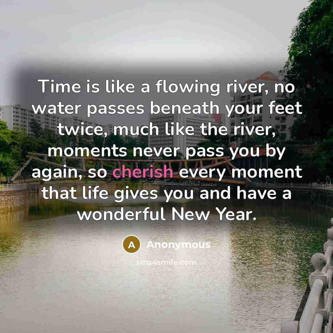 “Time is like a flowing river, no water passes beneath…” quote by Anonymous