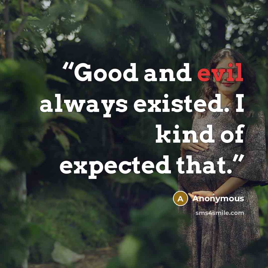 “Good and evil always existed. I kind of expected that.” quote by Anonymous